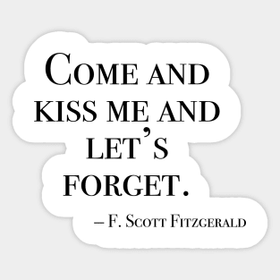 Come and kiss me and let’s forget. Sticker